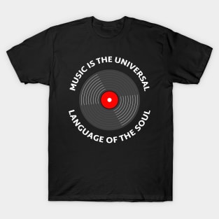 Music is The Universal Language of the Soul. T-Shirt